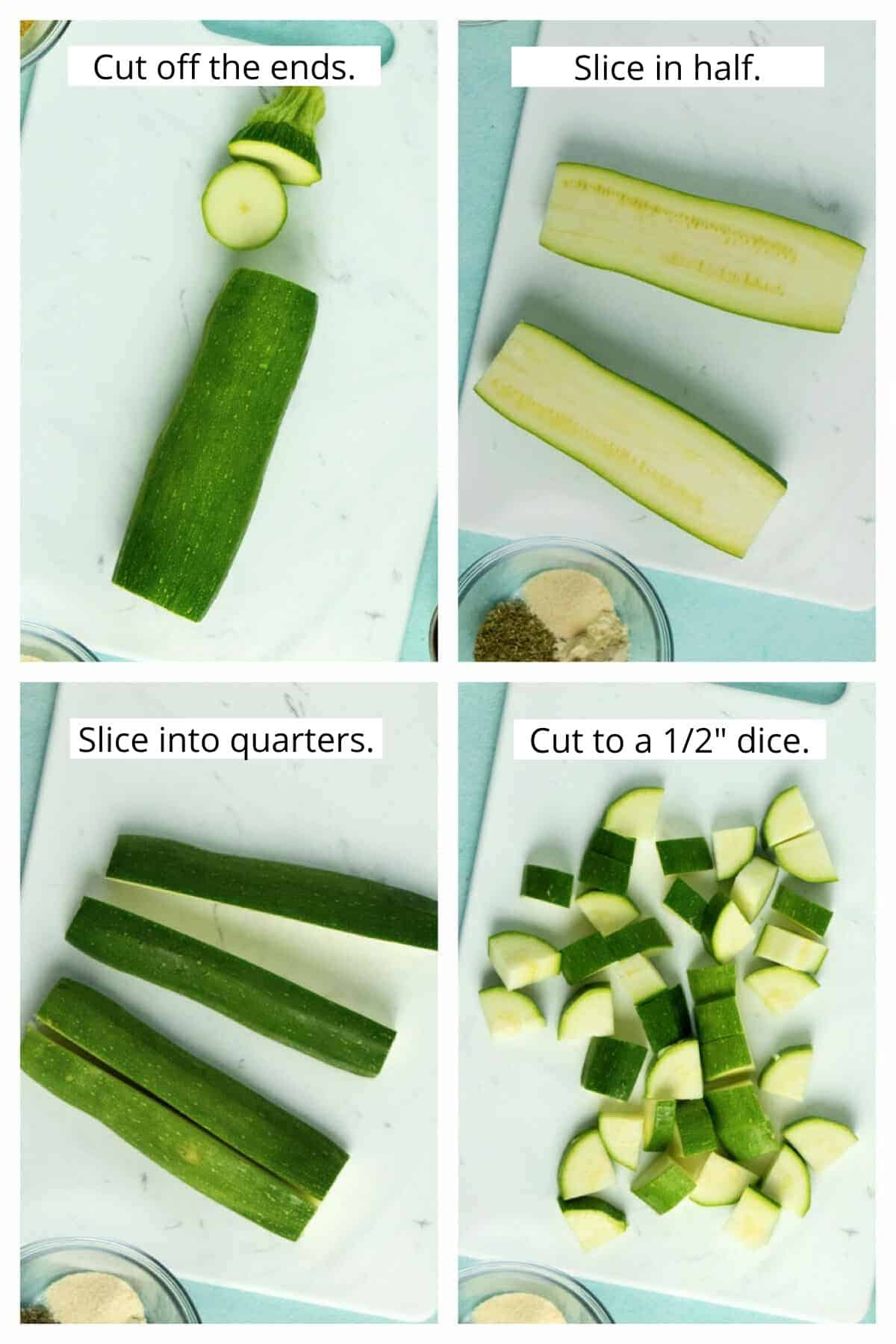 image collage with text showing cutting the ends off the zucchini, cutting it into half and then quarters, then the half-inch dice