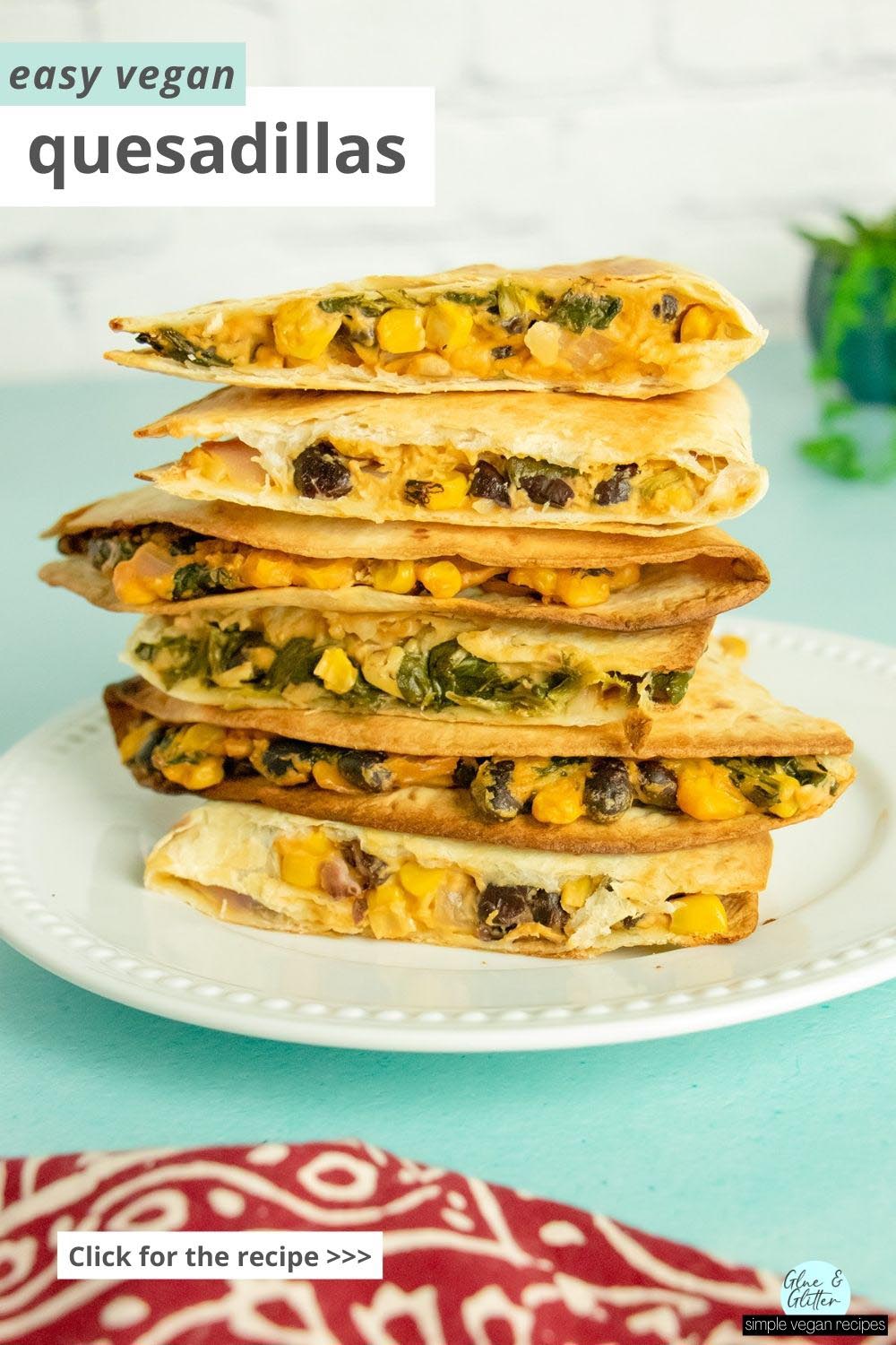 a stack of vegan quesadillas with beans and corn on a white plate, text overlay