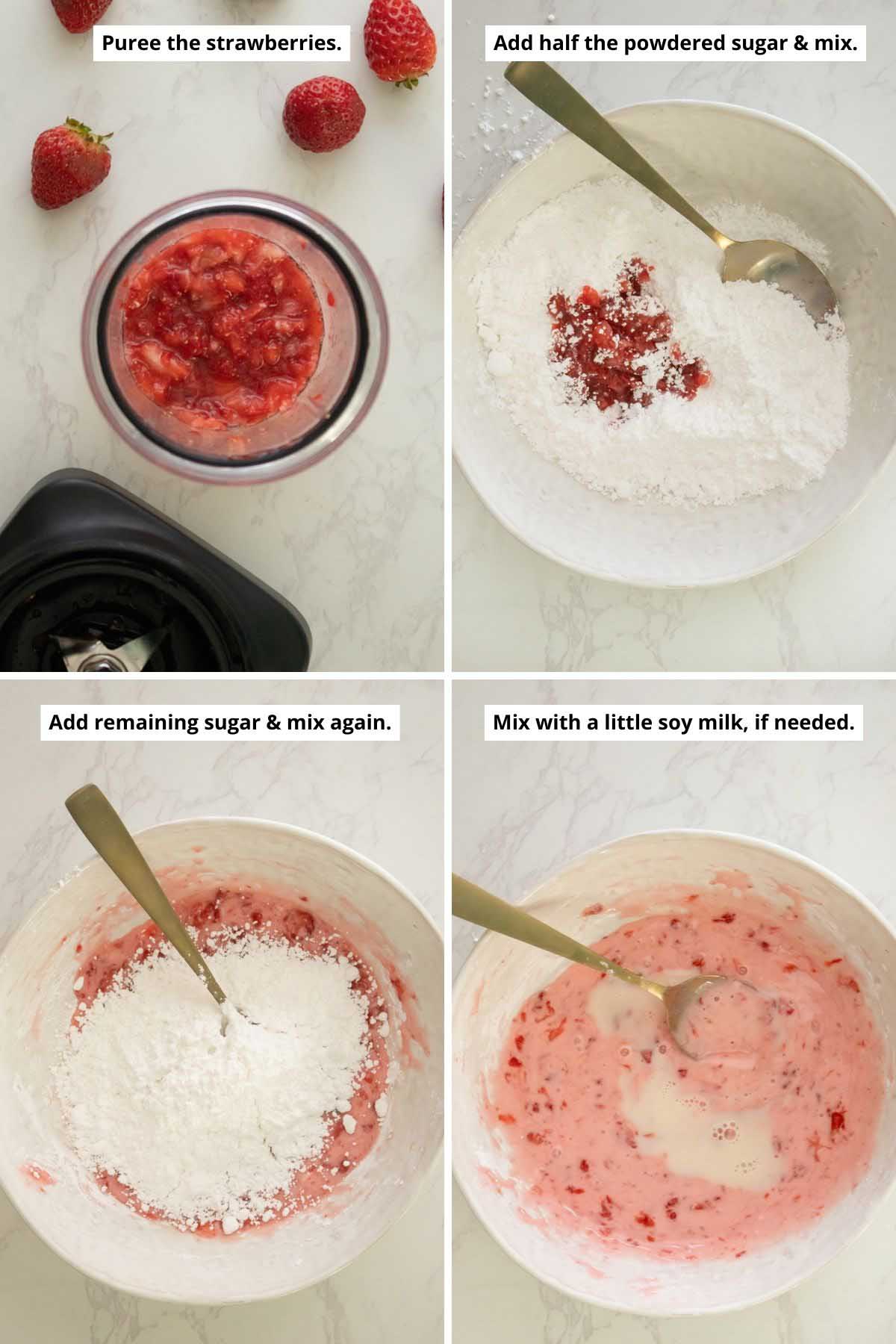 image collage showing strawberry puree in the blender and in the bowl with powdered sugar, adding the rest of the sugar to the glaze and adding soy milk to the strawberry glaze